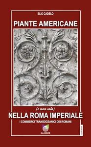 Piante americane (e non solo) nella Roma imperiale. I commerci transoceanici dei Romani