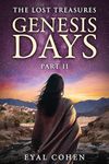 Genesis Days Part II: The Biblical Story as It Has Never Been Told Before