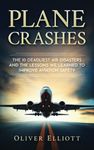 Plane Crashes: The 10 deadliest air disasters and the lessons we learned to improve aviation safety