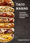 Taco Mamas: American Housewives’ Favorite Taco Recipes