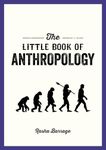 The Little Book of Anthropology: A Pocket Guide to the Study of What Makes Us Human