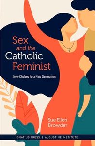 Sex and the Catholic Feminist: Ne Choices for a New Generation