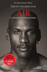 Air. La historia de Michael Jordan (NEFELIBATA): La Historia De Michael Jordan / Michael Jordan and the World He Made