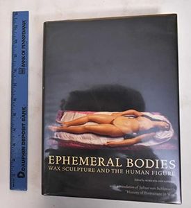 Ephemeral Bodies – Wax Sculpture and the Human Figure