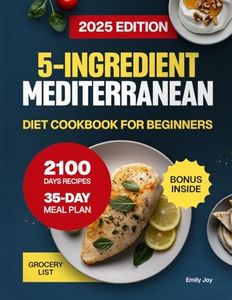 5-Ingredient Mediterranean Diet Cookbook for Beginners: 2100 Days of Easy, Quick, Delicious & Budget-Friendly Recipes to Boost Energy. Includes a 35-Day Meal Plan for Healthy & Simple Everyday Eating