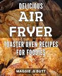 Delicious Air Fryer Toaster Oven Re