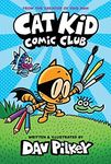 Cat Kid Comic Club: A Graphic Novel