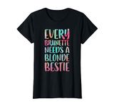 Every Brunette Needs A Blonde Bestie T-Shirt Best Friends T-Shirt