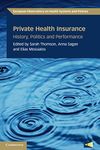 Private Health Insurance: History, Politics and Performance (European Observatory on Health Systems and Policies)