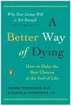 A Better Way of Dying: How to Make the Best Choices at the End of Life