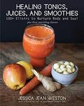 Healing Tonics, Juices, and Smoothi