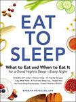 Eat to Sleep: What to Eat and When to Eat It for a Good Night's Sleep―Every Night