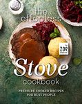 The Effortless Stove Cookbook: Pressure Cooker Recipes for Busy People