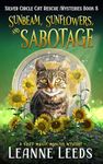 Sunbeam, Sunflowers, and Sabotage: A Cozy Magic Midlife Mystery (Silver Circle Cat Rescue Mysteries Book 8)