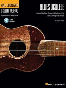 Hal Leonard Blues Ukulele: Learn to Play Blues Ukulele with Authentic Licks, Chords, Techniques & Concepts (Hal Leonard Ukulele Method)