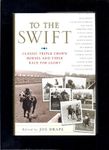 To the Swift: Classic Triple Crown Horses and Their Race for Glory