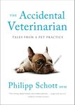 The Accidental Veterinarian: Tales from a Pet Practice