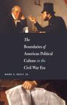 The Boundaries of American Political Culture in the Civil War Era (The Steven and Janice Brose Lectures in the Civil War Era)