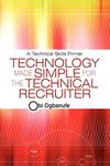 Technology Made Simple for the Technical Recruiter: A Technical Skills Primer