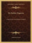 The Builder Magazine: A Journal for the Masonic Student