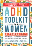 ADHD Toolkit for Women: (2 books in 1) Workbook & Guide to Overcome ADHD Challenges and Win at Life (Women with ADHD)