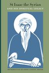 St Isaac the Syrian and His Spiritual Legacy