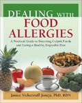 Dealing with Food Allergies: A Practical Guide to Detecting Culprit Foods & Eating a Healthy, Enjoyable Diet