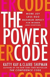 The Power Code: More Joy. Less Ego. Maximum Impact For Women (and Everyone)