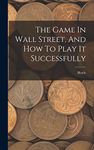 The Game In Wall Street, And How To Play It Successfully