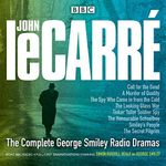 The Complete George Smiley Radio Dramas: BBC Radio 4 Full-Cast Dramatisation