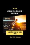 How Car Engines Work Book: Learn How Car Engines Work