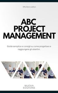 ABC Project Management: Guida semplice e consigli su come progettare e raggiungere gli obiettivi. Project Management Certification, Tools, Strategies, Best Practices, Scrum Methodology, Planning, PMO