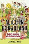 Alice in Pornoland: Hardcore Encounters with the Victorian Gothic (Feminist Media Studies)