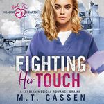 Fighting Her Touch: A Lesbian Medical Romance Drama (Healing Hearts, Book 2)