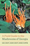 A Field Guide to the Mushrooms of Georgia (Wormsloe Foundation Nature Books)