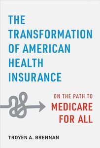 The Transformation of American Health Insurance: On the Path to Medicare for All