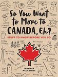 So You Want to Move to Canada, Eh?: Stuff to Know Before You Go