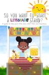 So you want to start a lemonade stand?: A guide to help your little ones start their own business.