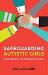 Safeguarding Autistic Girls: Strategies for Professionals