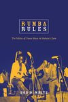 Rumba Rules: The Politics of Dance Music in Mobutu's Zaire