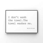 I don't wash the towel The towel wa