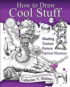 How to Draw Cool Stuff: Shading, Textures and Optical Illusions: Basic, Shading, Textures and Optical Illusions: 2500