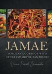 JAMAE: Jamaican Cookbook with Other Cosmopolitan Dishes