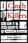 I Catch Killers: The Life and Many 