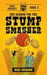 The Search for The Stump Smasher: Fury Cricket Book 1 - The First Bat-Swinging Adventure for Cricket-Loving Kids