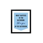 Hola Homes! Funny Quote Wall Frame with Poster, Bathroom Washroom Toilet Quotes, What Happens in the Bathroom, Funny Poster, Quirky Gift, Quirky Wall Decor, Size - 8 x 10 Inch