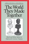 The World They Made Together: Black and White Values in Eighteenth-Century Virginia Reprint edition by Sobel, Mechal (1989) Paperback