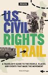 Moon U.S. Civil Rights Trail: A Traveler's Guide to the People, Places, and Events that Made the Movement