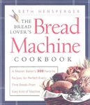 The Bread Lover's Bread Machine Cookbook: A Master Baker's 300 Favorite Recipes for Perfect-Every-Time Bread-From Every Kind of Machine