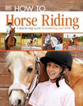 How To...Horse Riding: A Step-by-St